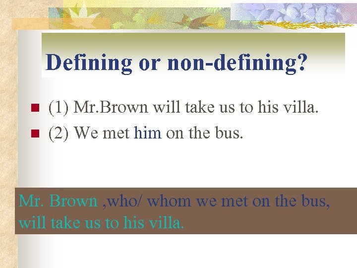 Defining or non-defining? n n (1) Mr. Brown will take us to his villa.