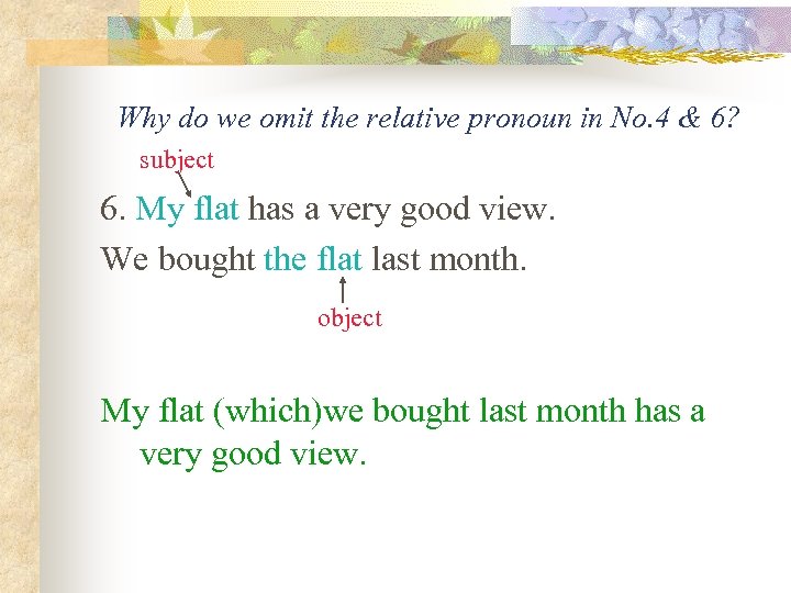 Why do we omit the relative pronoun in No. 4 & 6? subject 6.