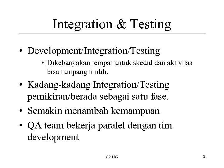 Integration & Testing • Development/Integration/Testing • Dikebanyakan tempat untuk skedul dan aktivitas bisa tumpang