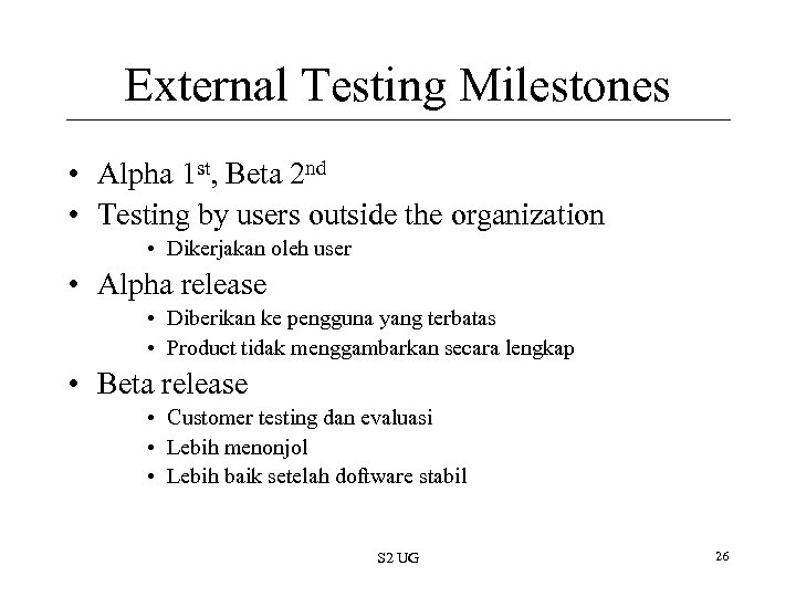 External Testing Milestones • Alpha 1 st, Beta 2 nd • Testing by users