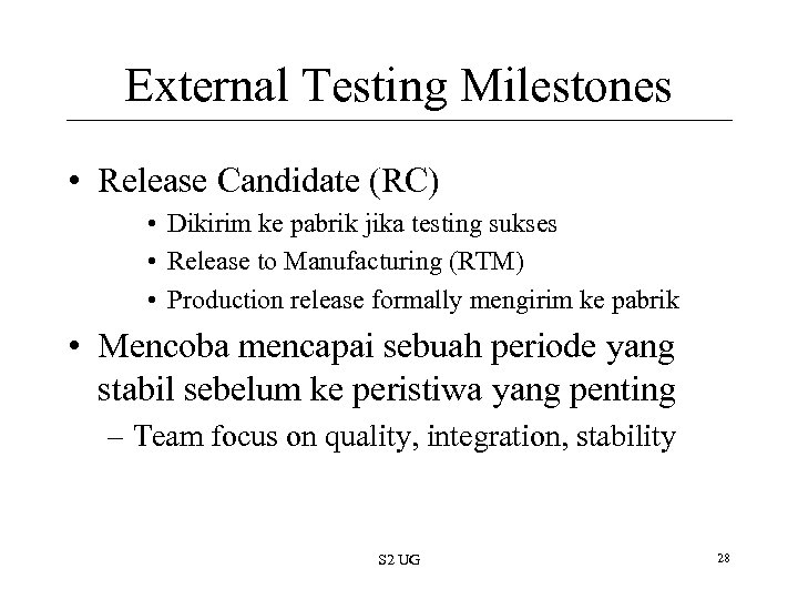 External Testing Milestones • Release Candidate (RC) • Dikirim ke pabrik jika testing sukses