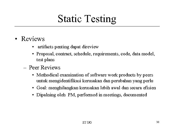 Static Testing • Reviews • artifacts penting dapat direview • Proposal, contract, schedule, requirements,