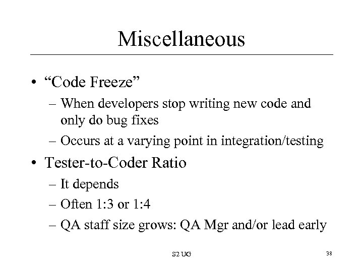 Miscellaneous • “Code Freeze” – When developers stop writing new code and only do