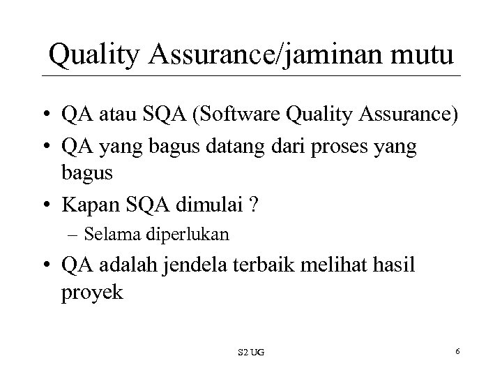 Quality Assurance/jaminan mutu • QA atau SQA (Software Quality Assurance) • QA yang bagus