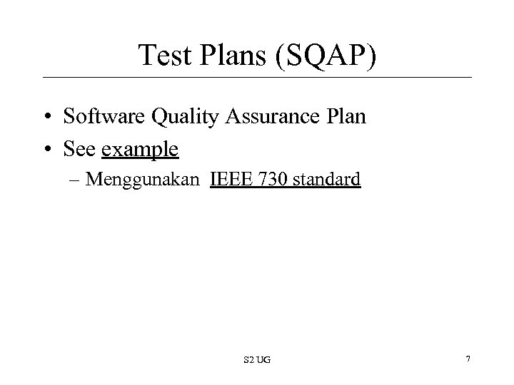 Test Plans (SQAP) • Software Quality Assurance Plan • See example – Menggunakan IEEE