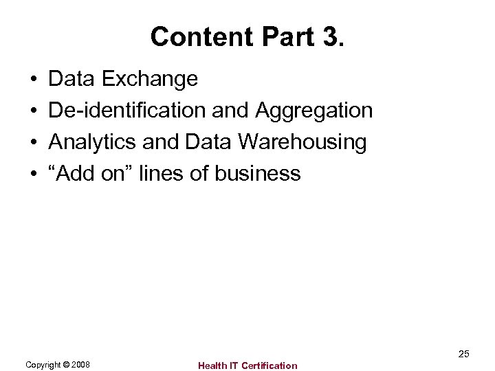 Content Part 3. • • Data Exchange De-identification and Aggregation Analytics and Data Warehousing