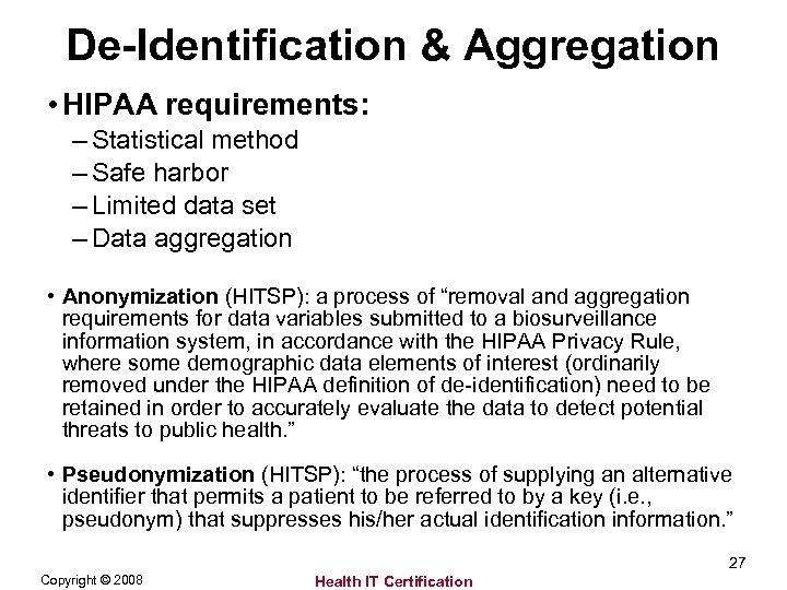 De-Identification & Aggregation • HIPAA requirements: – Statistical method – Safe harbor – Limited