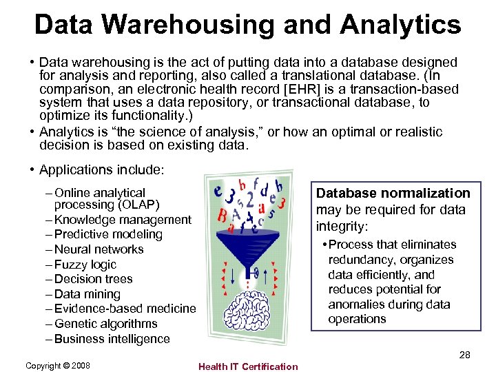 Data Warehousing and Analytics • Data warehousing is the act of putting data into