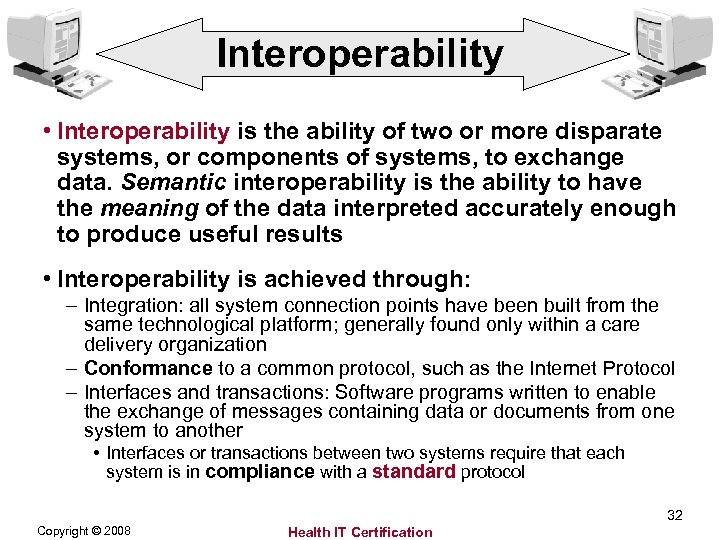 Interoperability • Interoperability is the ability of two or more disparate systems, or components