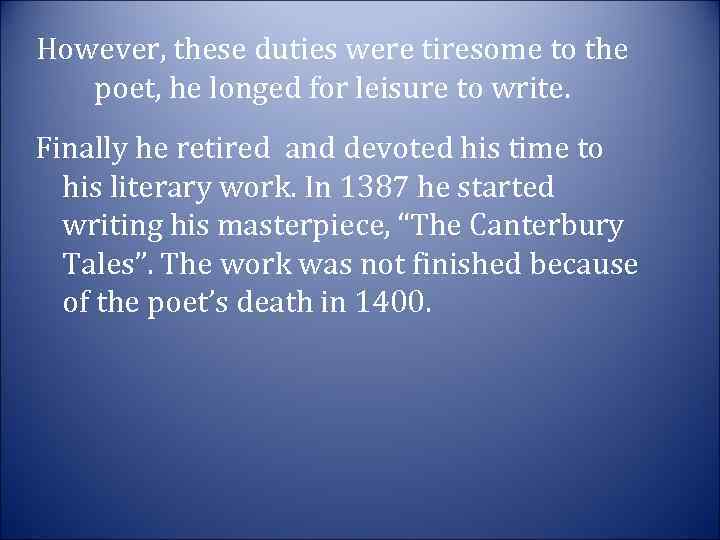 However, these duties were tiresome to the poet, he longed for leisure to write.