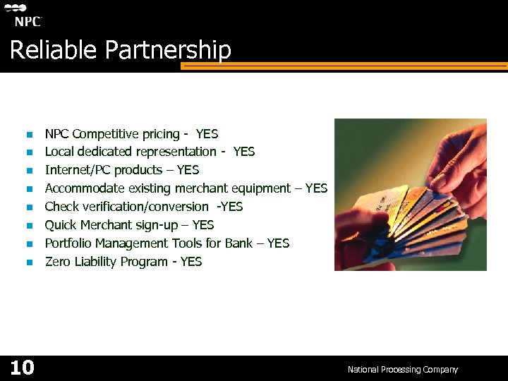 Reliable Partnership n n n n 10 NPC Competitive pricing - YES Local dedicated