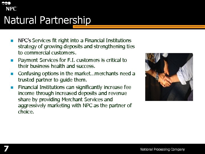 Natural Partnership n n 7 NPC’s Services fit right into a Financial Institutions strategy