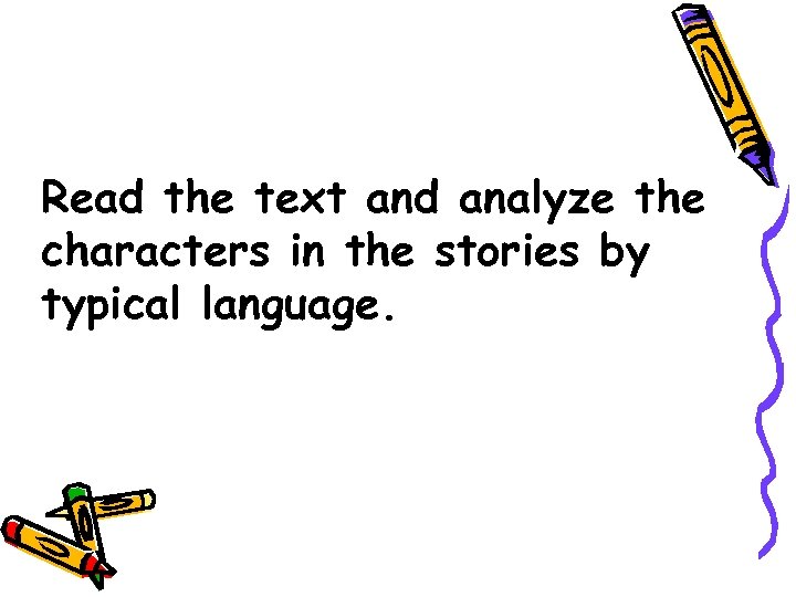 Read the text and analyze the characters in the stories by typical language. 