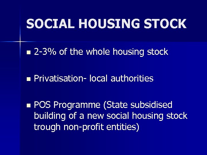 SOCIAL HOUSING STOCK n 2 -3% of the whole housing stock n Privatisation- local