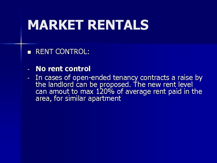 MARKET RENTALS n RENT CONTROL: - No rent control In cases of open-ended tenancy