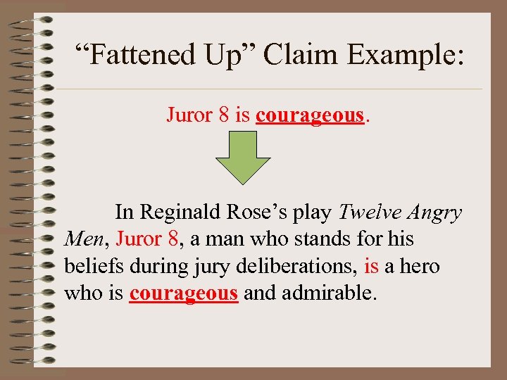 “Fattened Up” Claim Example: Juror 8 is courageous. In Reginald Rose’s play Twelve Angry