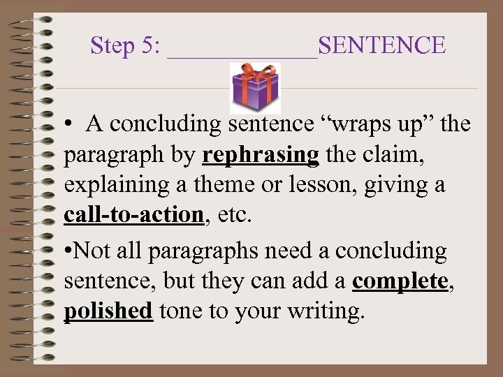 Step 5: ______SENTENCE • A concluding sentence “wraps up” the paragraph by rephrasing the