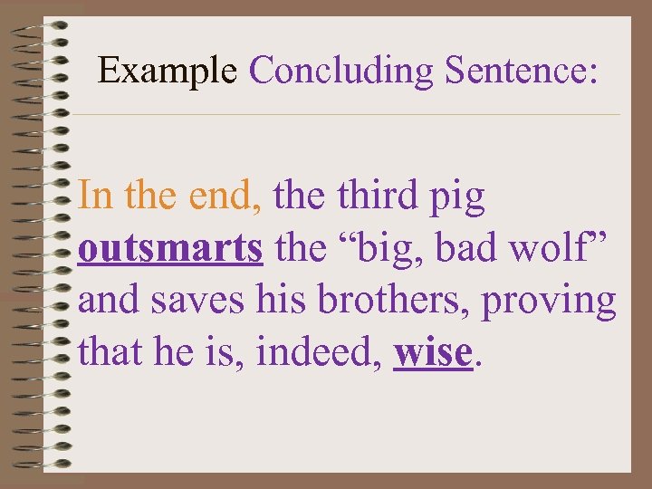 Example Concluding Sentence: In the end, the third pig outsmarts the “big, bad wolf”