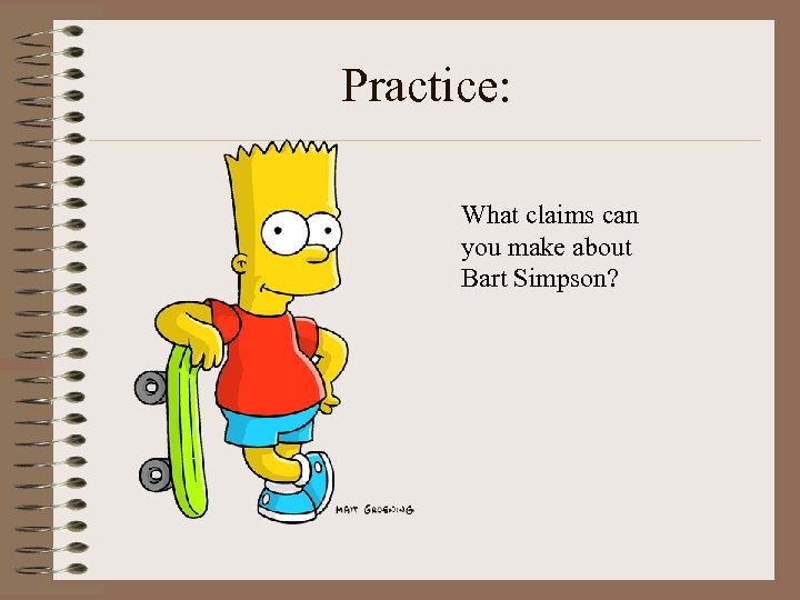 Practice: What claims can you make about Bart Simpson? 