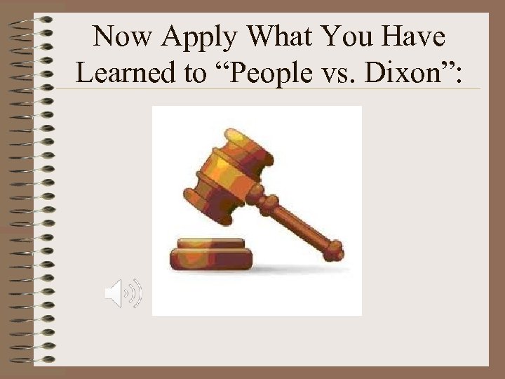 Now Apply What You Have Learned to “People vs. Dixon”: 