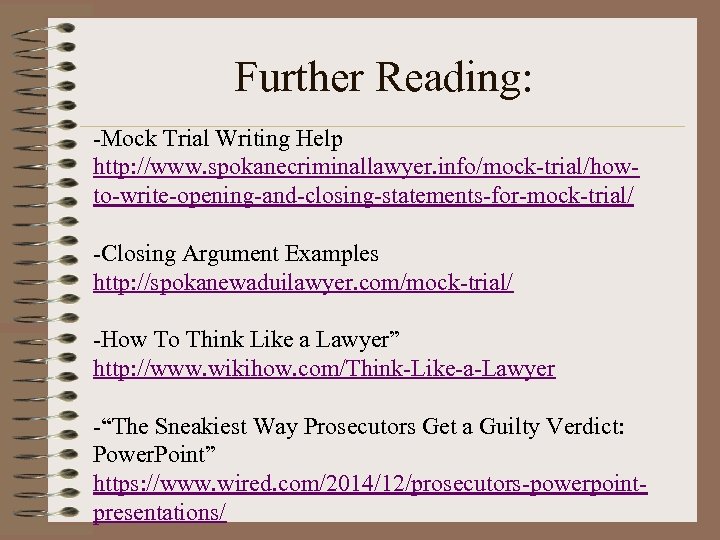 Further Reading: -Mock Trial Writing Help http: //www. spokanecriminallawyer. info/mock-trial/howto-write-opening-and-closing-statements-for-mock-trial/ -Closing Argument Examples http: