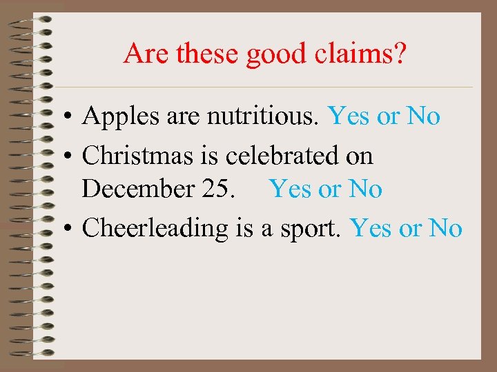 Are these good claims? • Apples are nutritious. Yes or No • Christmas is