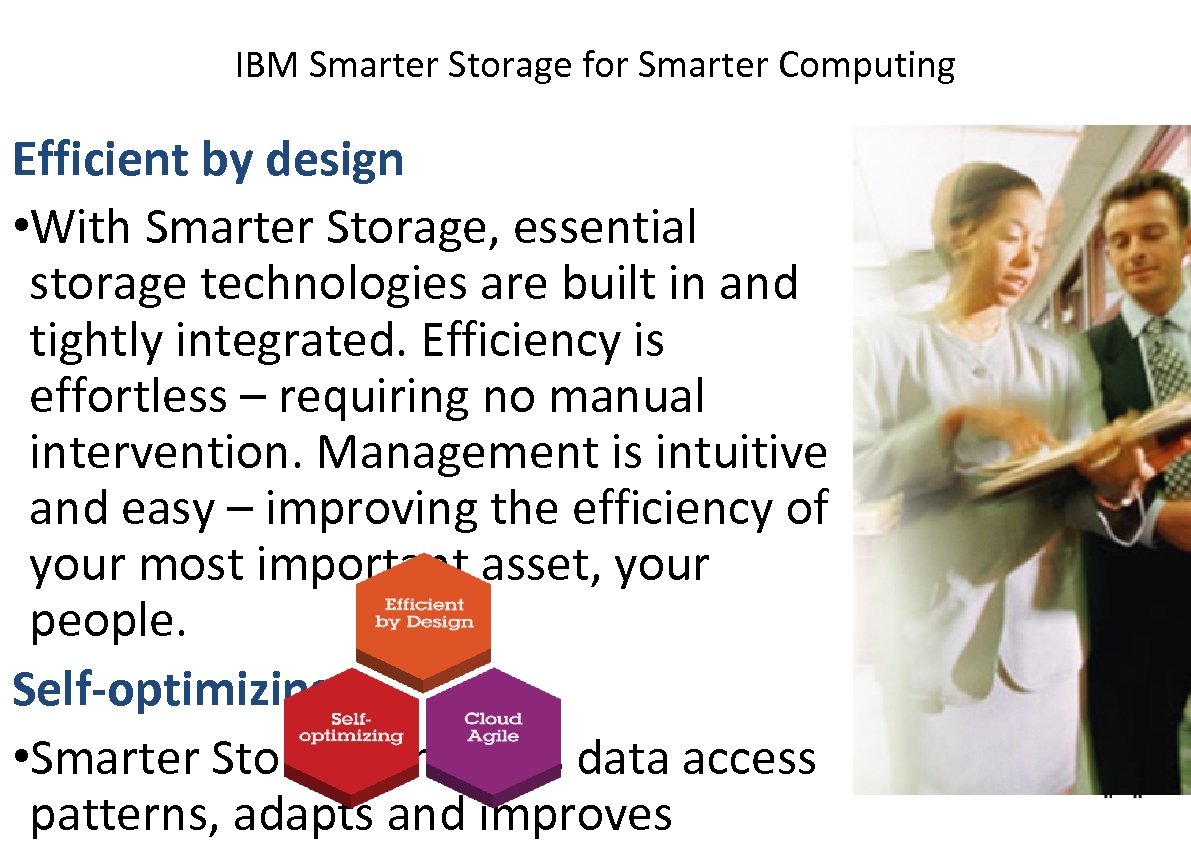 IBM Smarter Storage for Smarter Computing Efficient by design • With Smarter Storage, essential