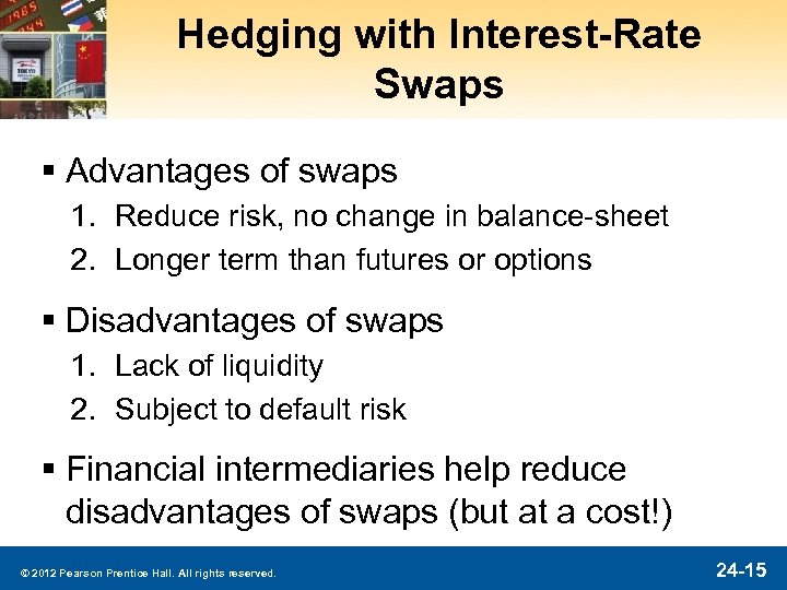 Hedging with Interest-Rate Swaps § Advantages of swaps 1. Reduce risk, no change in