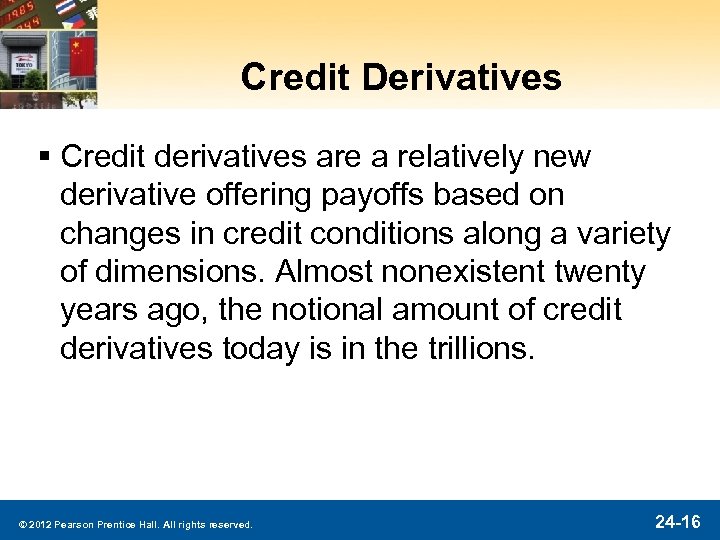 Credit Derivatives § Credit derivatives are a relatively new derivative offering payoffs based on