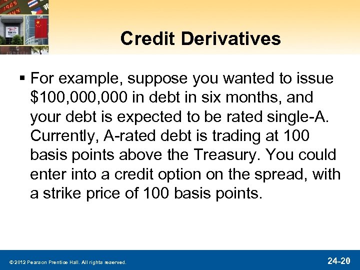 Credit Derivatives § For example, suppose you wanted to issue $100, 000 in debt