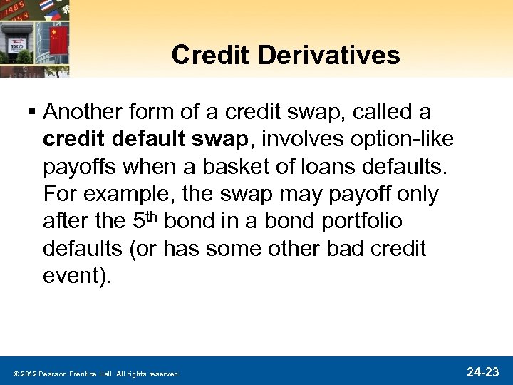 Credit Derivatives § Another form of a credit swap, called a credit default swap,