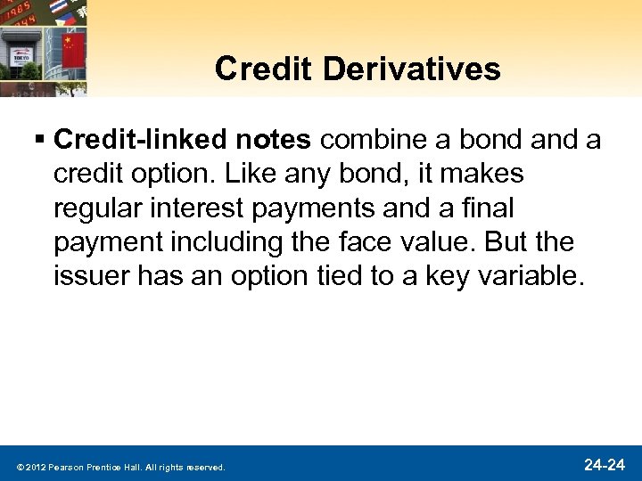 Credit Derivatives § Credit-linked notes combine a bond a credit option. Like any bond,