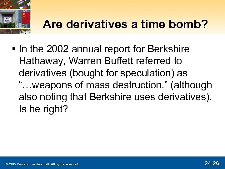 Are derivatives a time bomb? § In the 2002 annual report for Berkshire Hathaway,