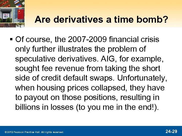 Are derivatives a time bomb? § Of course, the 2007 -2009 financial crisis only