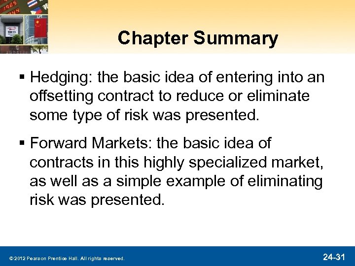 Chapter Summary § Hedging: the basic idea of entering into an offsetting contract to