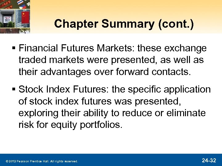 Chapter Summary (cont. ) § Financial Futures Markets: these exchange traded markets were presented,