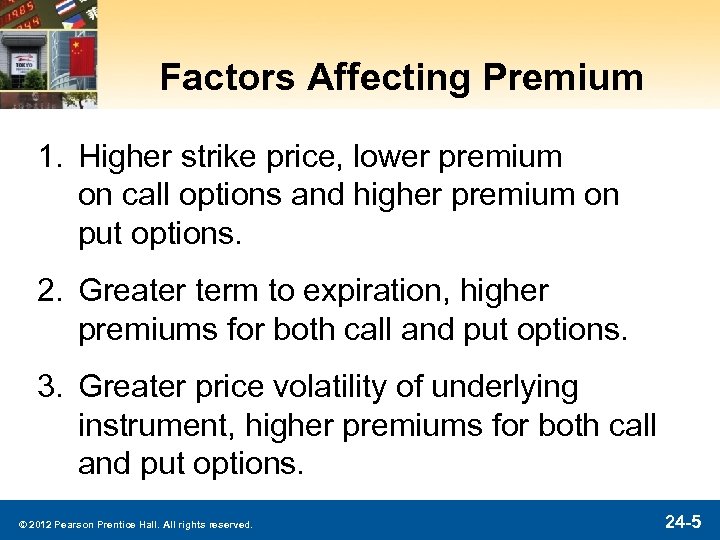 Factors Affecting Premium 1. Higher strike price, lower premium on call options and higher