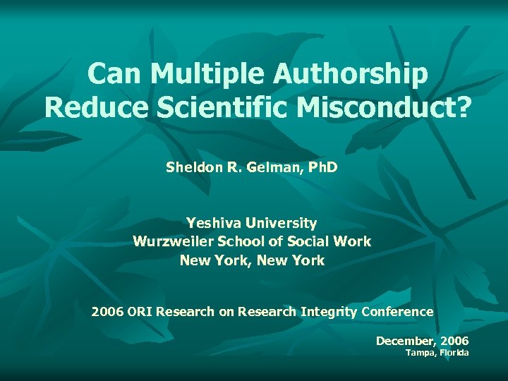 Can Multiple Authorship Reduce Scientific Misconduct? Sheldon R. Gelman, Ph. D Yeshiva University Wurzweiler