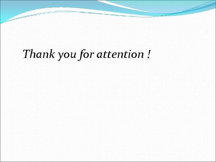 Thank you for attention ! 