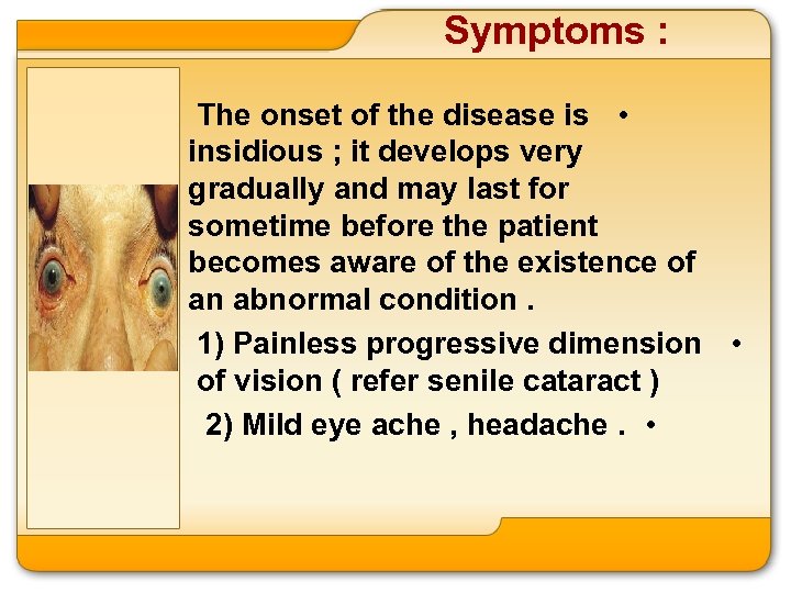 Symptoms : The onset of the disease is • insidious ; it develops very