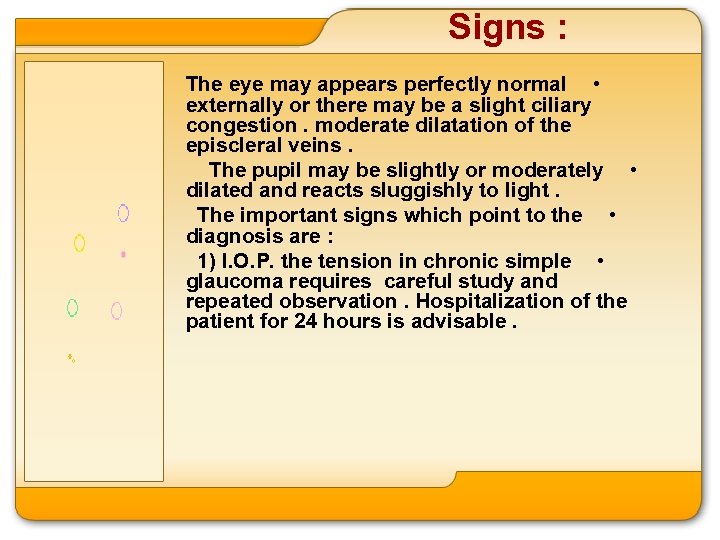 Signs : The eye may appears perfectly normal • externally or there may be