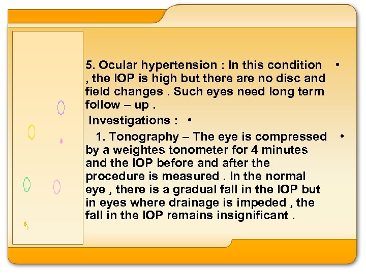 5. Ocular hypertension : In this condition • , the IOP is high but