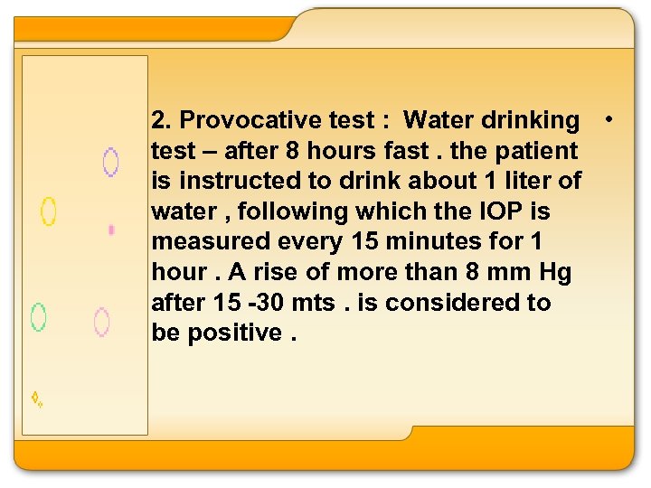 2. Provocative test : Water drinking • test – after 8 hours fast. the
