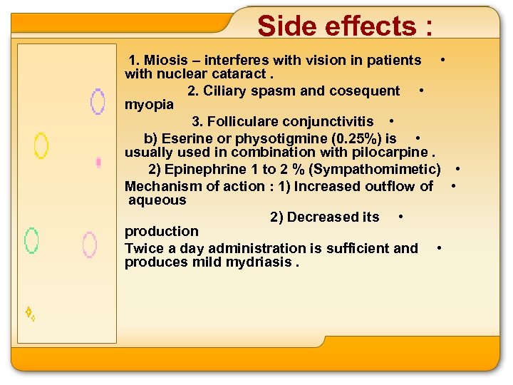 Side effects : 1. Miosis – interferes with vision in patients • with nuclear