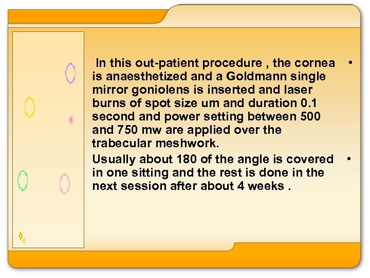 In this out-patient procedure , the cornea • is anaesthetized and a Goldmann single