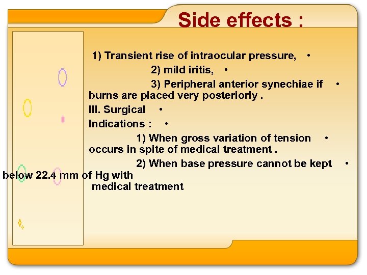 Side effects : 1) Transient rise of intraocular pressure, • 2) mild iritis, •