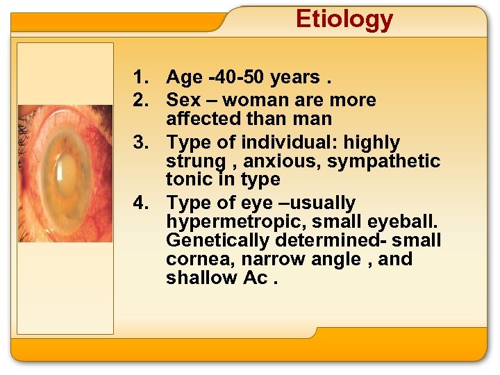 Etiology 1. Age -40 -50 years. 2. Sex – woman are more affected than