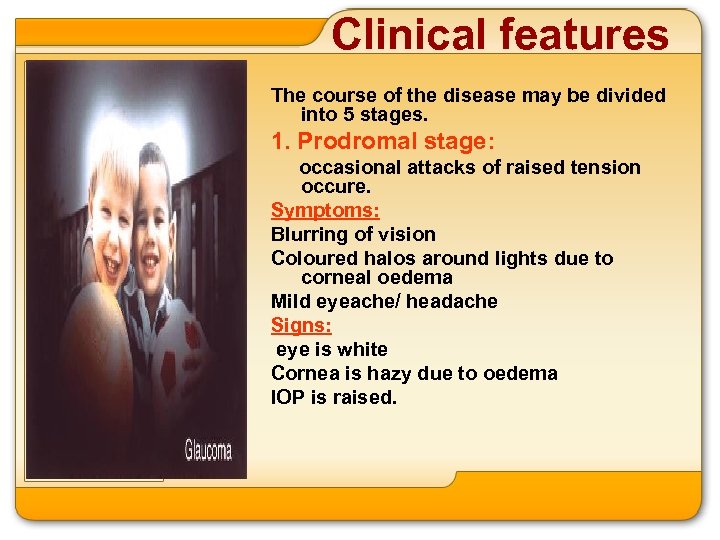 Clinical features The course of the disease may be divided into 5 stages. 1.