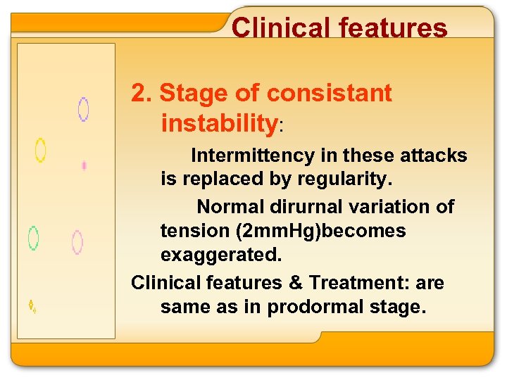 Clinical features 2. Stage of consistant instability: Intermittency in these attacks is replaced by