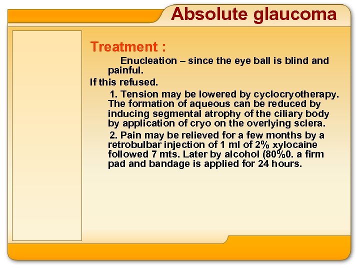 Absolute glaucoma Treatment : Enucleation – since the eye ball is blind and painful.